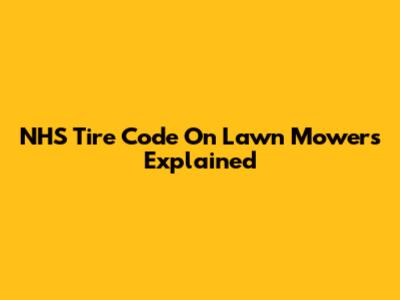 NHS Tire Code On Lawn Mowers Explained