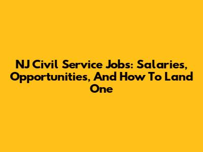 NJ Civil Service Jobs: Salaries, Opportunities, And How To Land One