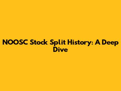 NOOSC Stock Split History: A Deep Dive