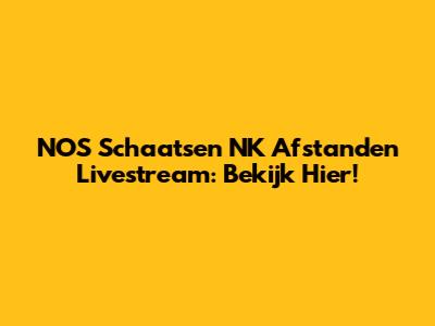NOS Schaatsen NK Afstanden Livestream: Bekijk Hier!