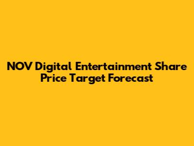 NOV Digital Entertainment Share Price Target Forecast