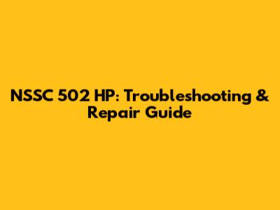 NSSC 502 HP: Troubleshooting & Repair Guide