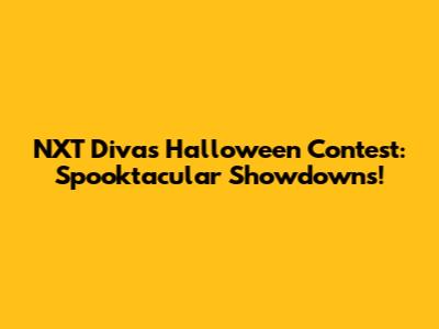 NXT Divas Halloween Contest: Spooktacular Showdowns!