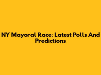NY Mayoral Race: Latest Polls And Predictions