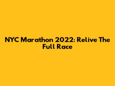 NYC Marathon 2022: Relive The Full Race