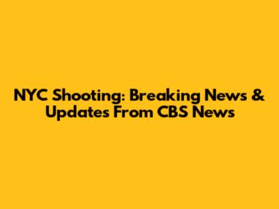 NYC Shooting: Breaking News & Updates From CBS News