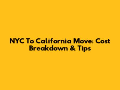 NYC To California Move: Cost Breakdown & Tips