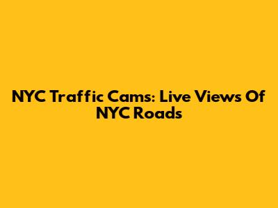 NYC Traffic Cams: Live Views Of NYC Roads
