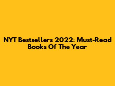 NYT Bestsellers 2022: Must-Read Books Of The Year