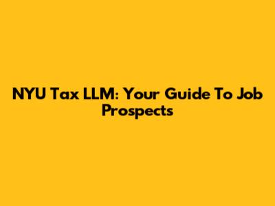 NYU Tax LLM: Your Guide To Job Prospects