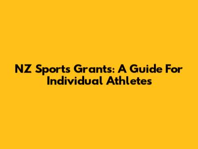 NZ Sports Grants: A Guide For Individual Athletes
