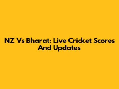NZ Vs Bharat: Live Cricket Scores And Updates