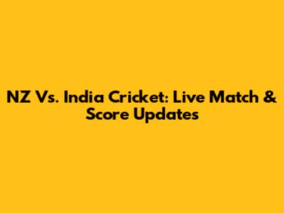 NZ Vs. India Cricket: Live Match & Score Updates