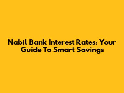 Nabil Bank Interest Rates: Your Guide To Smart Savings