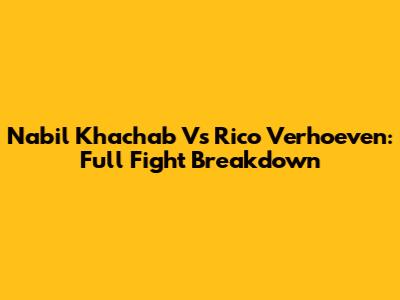 Nabil Khachab Vs Rico Verhoeven: Full Fight Breakdown