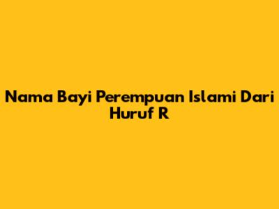 Nama Bayi Perempuan Islami Dari Huruf R