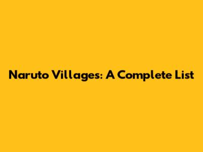 Naruto Villages: A Complete List