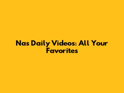 Nas Daily Videos: All Your Favorites