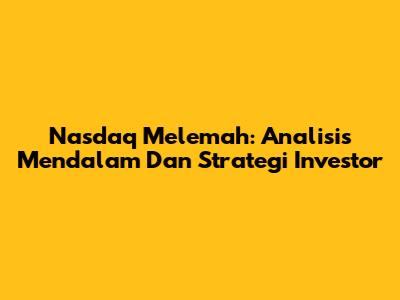 Nasdaq Melemah: Analisis Mendalam Dan Strategi Investor
