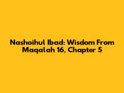 Nashoihul Ibad: Wisdom From Maqalah 16, Chapter 5