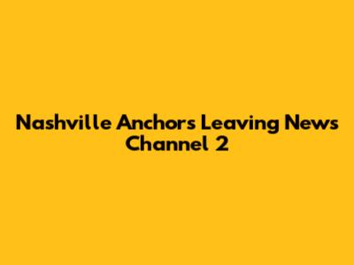 Nashville Anchors Leaving News Channel 2