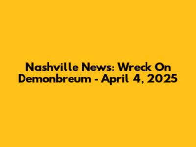 Nashville News: Wreck On Demonbreum - April 4, 2025