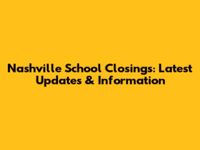 Nashville School Closings: Latest Updates & Information