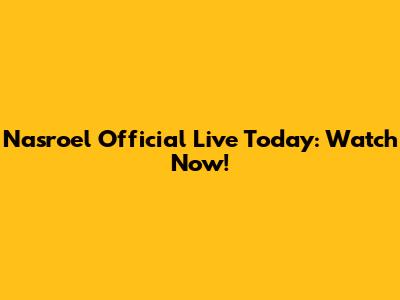 Nasroel Official Live Today: Watch Now!