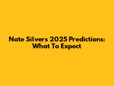 Nate Silver's 2025 Predictions: What To Expect