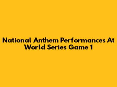 National Anthem Performances At World Series Game 1