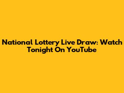 National Lottery Live Draw: Watch Tonight On YouTube