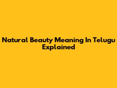 Natural Beauty Meaning In Telugu Explained