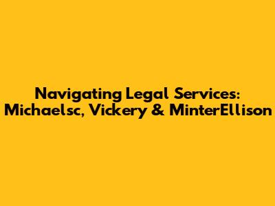 Navigating Legal Services: Michaelsc, Vickery & MinterEllison
