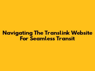 Navigating The Translink Website For Seamless Transit