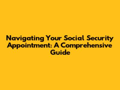 Navigating Your Social Security Appointment: A Comprehensive Guide