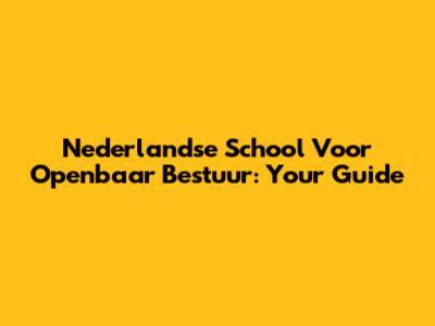 Nederlandse School Voor Openbaar Bestuur: Your Guide
