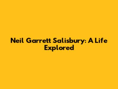 Neil Garrett Salisbury: A Life Explored