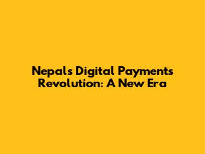 Nepal's Digital Payments Revolution: A New Era