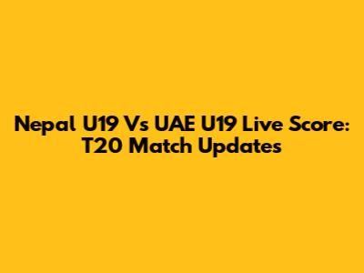 Nepal U19 Vs UAE U19 Live Score: T20 Match Updates
