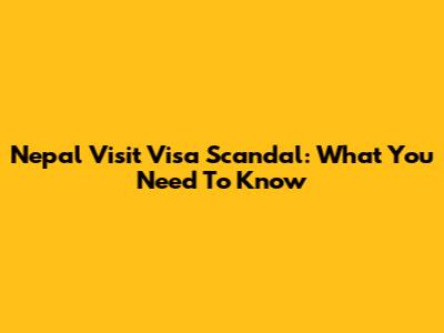 Nepal Visit Visa Scandal: What You Need To Know