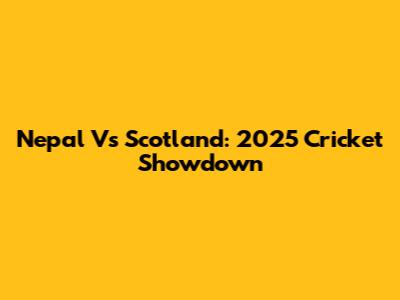 Nepal Vs Scotland: 2025 Cricket Showdown