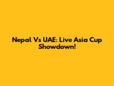 Nepal Vs UAE: Live Asia Cup Showdown!
