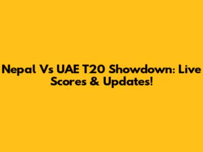 Nepal Vs UAE T20 Showdown: Live Scores & Updates!