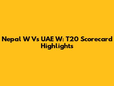 Nepal W Vs UAE W: T20 Scorecard Highlights