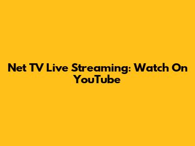 Net TV Live Streaming: Watch On YouTube