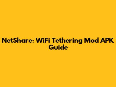 NetShare: WiFi Tethering Mod APK Guide