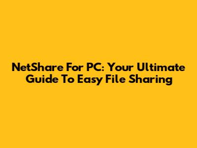 NetShare For PC: Your Ultimate Guide To Easy File Sharing