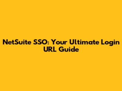 NetSuite SSO: Your Ultimate Login URL Guide