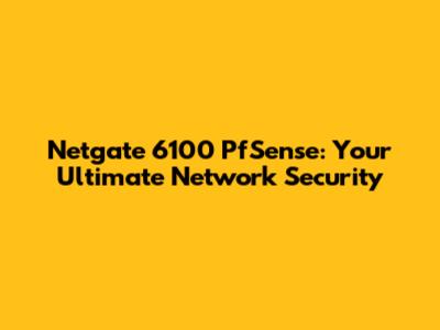 Netgate 6100 PfSense: Your Ultimate Network Security