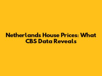 Netherlands House Prices: What CBS Data Reveals